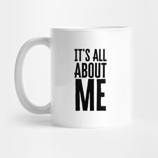 It's All About Me Mug